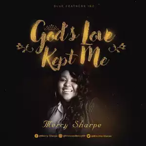 Mercy Sharpe - God’s Love Kept Me